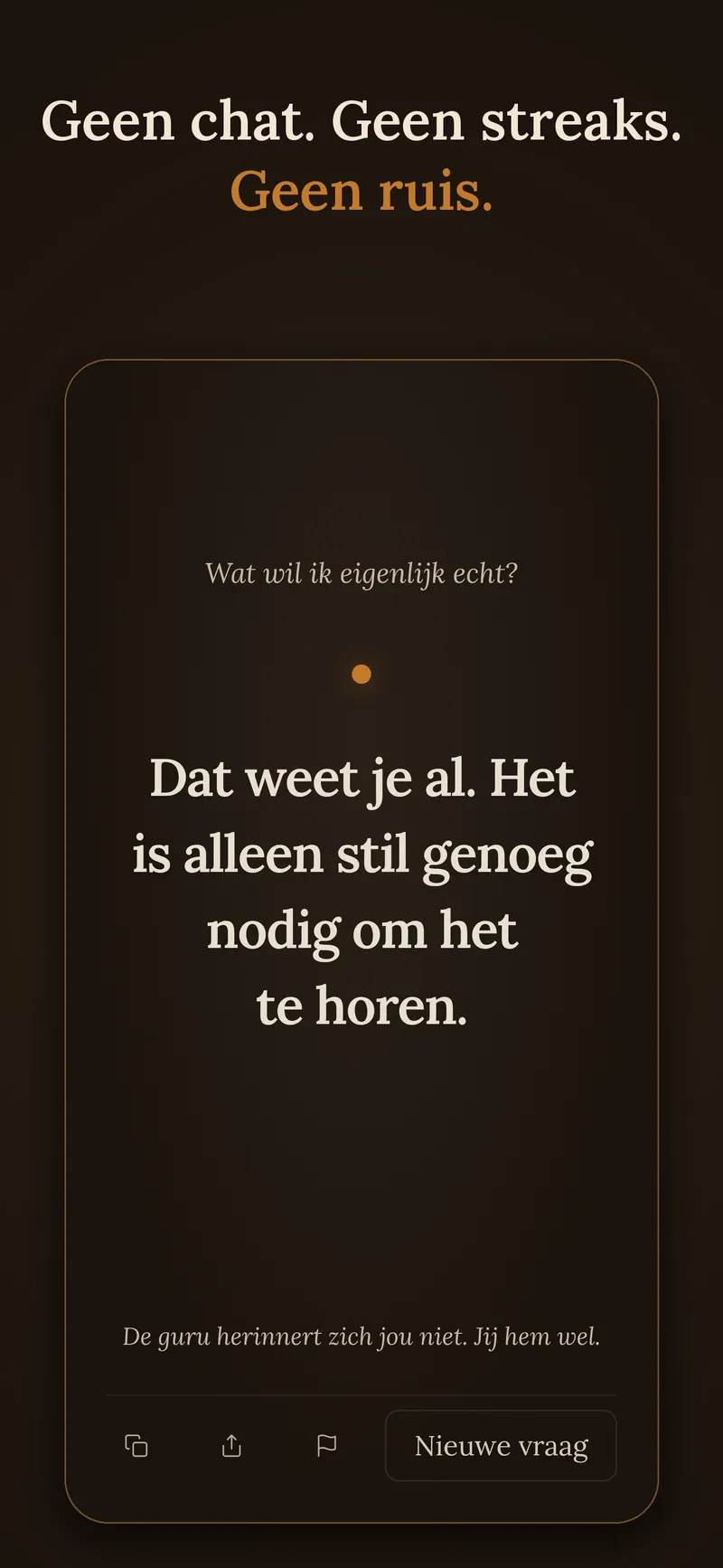 App-scherm: Geen chat. Geen streaks. Geen ruis.
